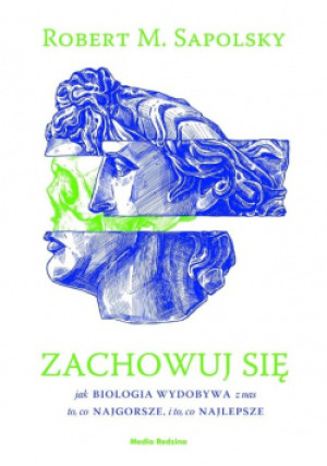 Zachowuj się - Robert M. Sapolsky - książka  wyd. 2021