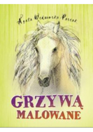Grzywą malowane - Agata Widzowska- Pasiak - książka  wyd. 2014