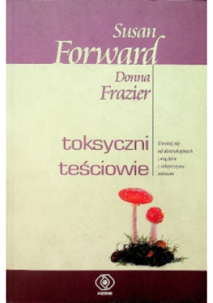 Toksyczni teściowie - Susan Forward, Donna Frazier - książka  wyd. 2007