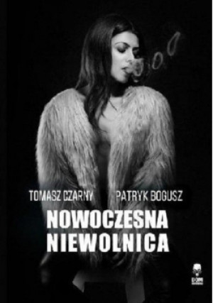 Nowoczesna niewolnica - Tomasz Czarny, Patryk Bogusz - książka  wyd. 2020