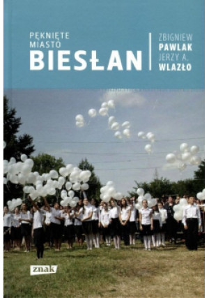 Pęknięte miasto. Biesłan - Zbigniew Pawlak, Jerzy A. Wlazło - książka  wyd. 2014