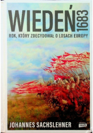 Wiedeń 1683 Rok który zdecydował o losach Europy - Johannes Sachslehner - książka  wyd. 2018