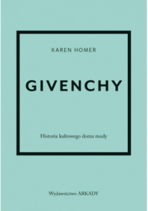 Givenchy. Historia kultowego domu mody - Karen Homer - książka  wyd. 2024
