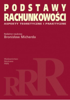 Podstawy rachunkowości Aspekty teoretyczne i praktyczne - Bronisław Micherda - książka  wyd. 2012