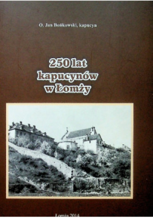 250 lat kapucynów w Łomży - Jan Bońkowski - książka  wyd. 2014