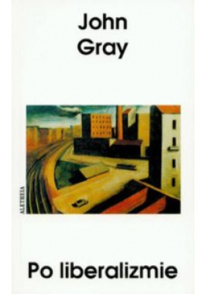Po liberalizmie - John N. Gray - książka historyczna wyd. 2008
