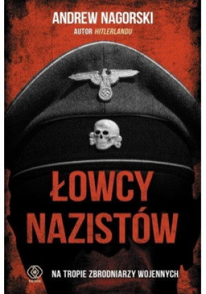 Łowcy nazistów - Andrew Nagorski - książka reportaż wyd. 2016