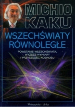 Wszechświaty równoległe - Michio Kaku - książka  wyd. 2010