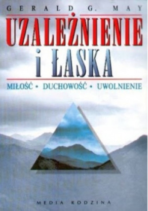 Uzależnienie i łaska miłość duchowość uwolnienie - Gerald G. May - książka  wyd. 1988