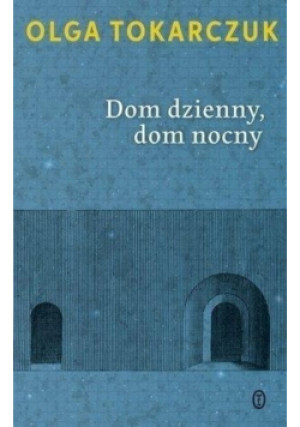 Dom dzienny dom nocny - Olga Tokarczuk - książka  wyd. 2019