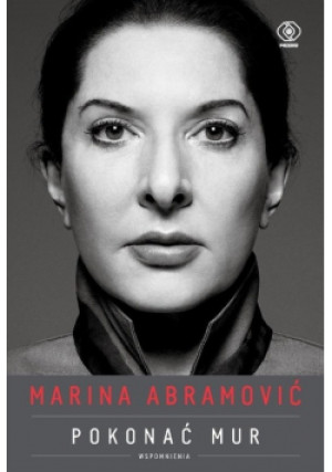 Marina Abramović. Pokonać mur. Wspomnienia - Marina Abramović - książka  wyd. 2019