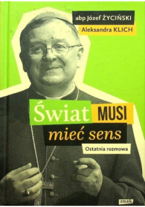 Świat musi mieć sens - Józef Życiński, Aleksandra Klich - książka  wyd. 2018