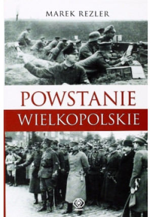 Powstanie Wielkopolskie - Marek Rezler - książka historyczna wyd. 2008