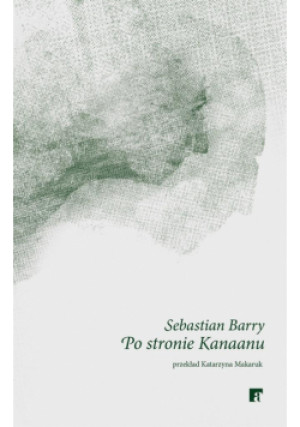Po stronie Kanaanu - Sebastian Barry - książka  wyd. 2024