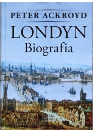 Londyn Biografia - Peter Ackroyd - książka  wyd. 2011