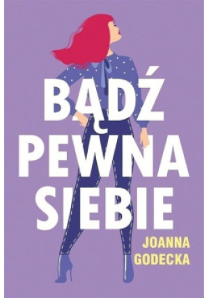 Bądź pewna siebie - Joanna Godecka - książka  wyd. 2018