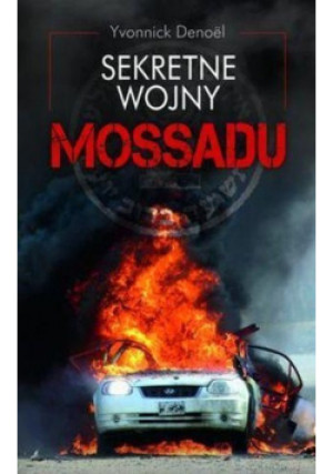 Sekretne wojny Mossadu - Yvonnick Denoel - książka historyczna wyd. 2013