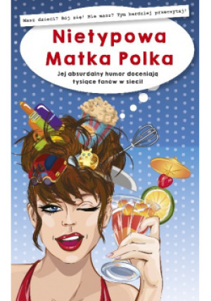 Nietypowa Matka Polka Jej absurdalny humor doceniają tysiące fanów w sieci - Anna Szczepanek - książka  wyd. 2018
