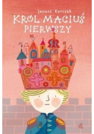 Król Maciuś Pierwszy - Janusz Korczak - książka wyd. 2011