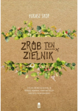 Zrób ten zielnik - Łukasz Skop - książka  wyd. 2018