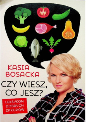 Czy wiesz co jesz - Kasia Bosacka - książka  wyd. 2019