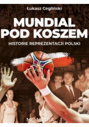 Mundial pod koszem Historie reprezentacji Polski - Łukasz Cegliński - książka reportaż wyd. 2019