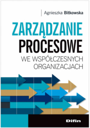 Zarządzanie procesowe we współczesnych organizacjach - Agnieszka Bitkowska - książka  wyd. 2013