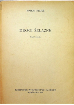 Drogi żelazne Część 3 - Robert Szajer - książka  wyd. 1970