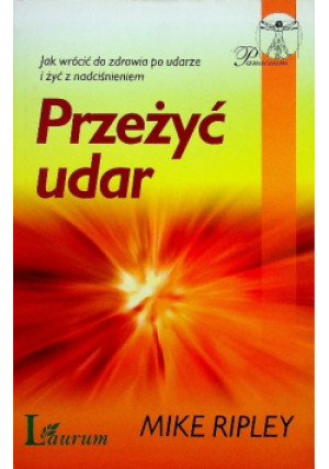Przeżyć udar. Jak wrócić do zdrowia po udarze i żyć z nadciśnieniem - Mike Ripley - książka  wyd. 2008