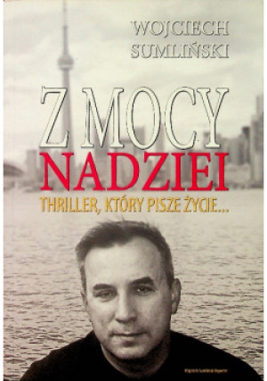 Z mocy nadziei - Wojciech Sumliński - książka reportaż wyd. 2013