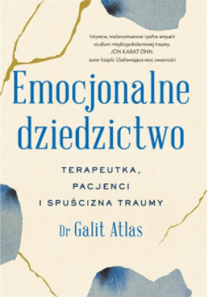 Emocjonalne dziedzictwo Terapeutka pacjenci i spuścizna traumy - Galit Atlas - książka  wyd. 2023