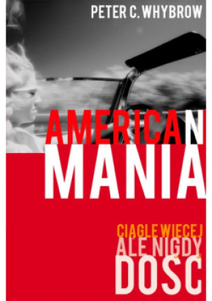 American Mania. Ciągle więcej ale nigdy dość - Peter C. Whybrow - książka  wyd. 2006
