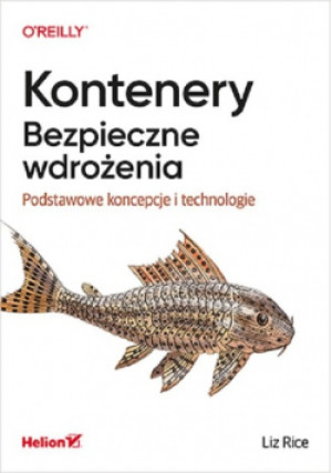 Kontenery Bezpieczne wdrożenia - Liz Rice - książka  wyd. 2021