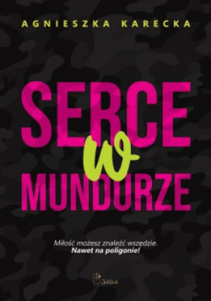 Serce w mundurze - Agnieszka Karecka - książka  wyd. 2021