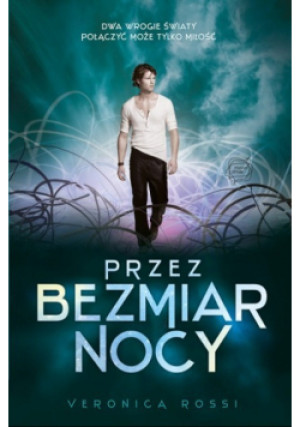 Przez bezmiar nocy - Veronica Rossi - książka fantasy wyd. 2013
