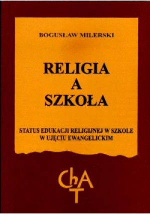 Religia a szkoła. Status edukacji religijnej w szkole w ujęciu ewangelickim. - Bogusław Milerski - książka  wyd. 1998