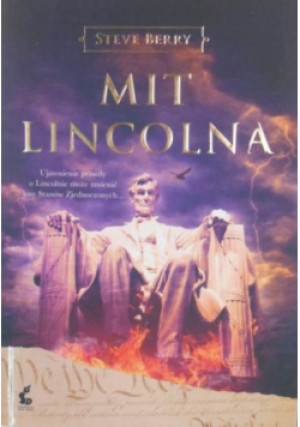 Mit Lincolna Ujawnienie prawdy o Lincolnie może zmienić losy Stanów Zjednoczonych - Steve Berry - książka  wyd. 2015