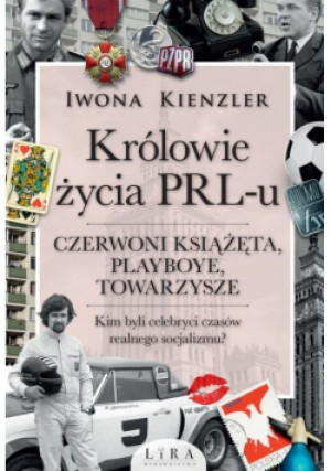 Królowie życia PRL -  u - Iwona Kienzler - książka historyczna wyd. 2022