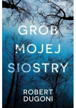 Grób mojej siostry - Robert Dugoni - książka  wyd. 2017