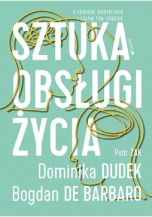 Sztuka obsługi życia - Bogdan de Barbaro, Piotr Żak, Dominika Dudek - książka  wyd. 2021