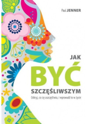Jak być szczęśliwszym - Paul Jenner - książka  wyd. 2019