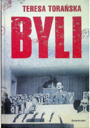 Byli - Teresa Torańska - książka historyczna wyd. 2006