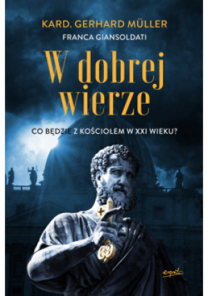 W dobrej wierze Co będzie z kościołem w XXI wieku? - Franca Giansoldati, Gerhard Muller - książka  wyd. 2023