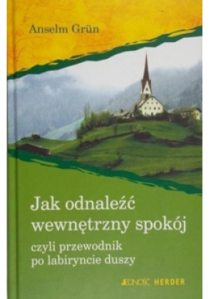 Jak odnaleźć wewnętrzny spokój - Anselm Grun - książka  wyd. 2008