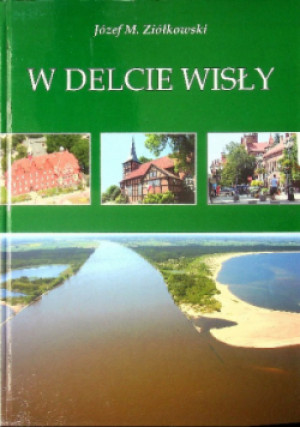 W Delcie Wisły - Józef M. Ziółkowski - książka historyczna wyd. 2013