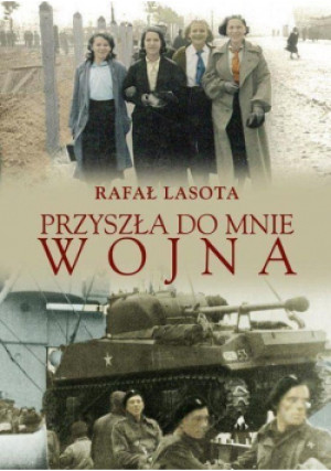 Przyszła do mnie wojna - Rafał Lasota - książka  wyd. 2017