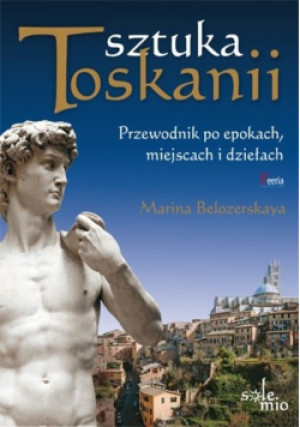 Sztuka Toskanii Przewodnik po epokach miejscach i dziełach - Marina Belozerskaya - książka  wyd. 2009
