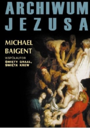 Archiwum Jezusa - Michael Baigent - książka  wyd. 2007