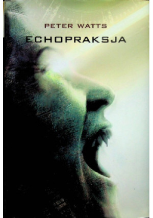 Echopraksja - Peter Watts - książka  wyd. 2014