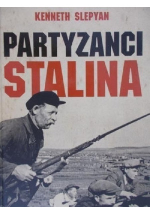Partyzanci Stalina - Kenneth Slepyan - książka historyczna wyd. 2008